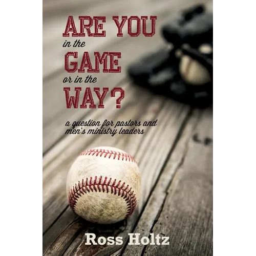 Are You in the Game or in the Way?: A Question for Pastors and Men's Ministry Leaders