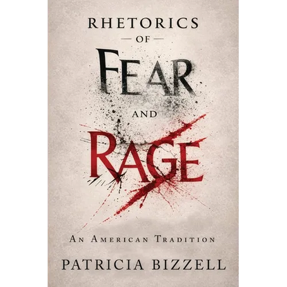Rhetorics of Fear and Rage: An American Tradition