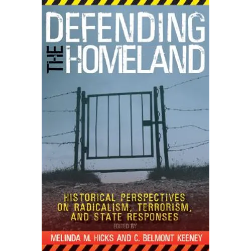 Defending the Homeland: Historical Perspectives on Radicalism, Terrorism, and State Responses