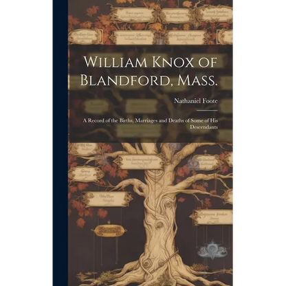 William Knox of Blandford, Mass.; a Record of the Births, Marriages and Deaths of Some of His Descendants - Hardcover