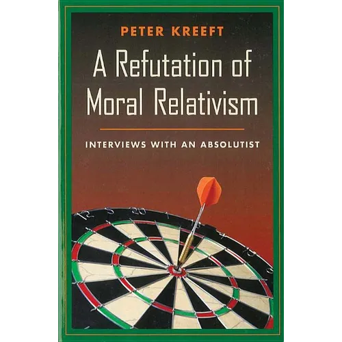 A Refutation of Moral Relativism: Interviews with an Absolutist