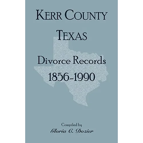 Divorce Records Kerr County, Texas, 1856-1990