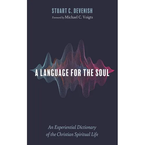 A Language for the Soul: An Experiential Dictionary of the Christian Spiritual Life