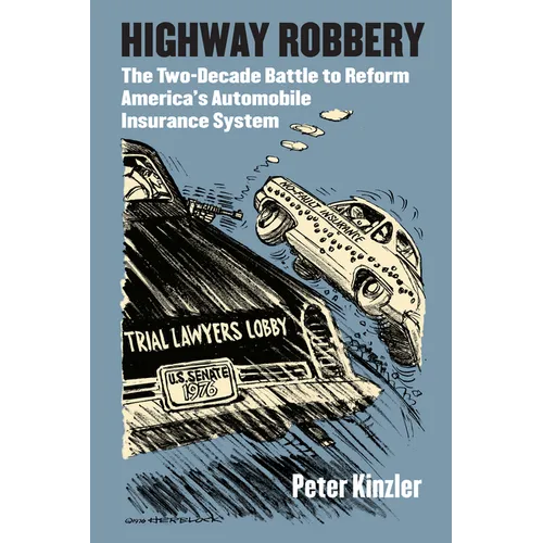 Highway Robbery: The Two-Decade Battle to Reform America's Automobile Insurance System