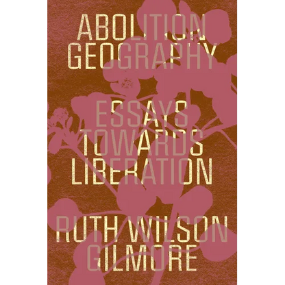 Abolition Geography: Essays Towards Liberation - Paperback