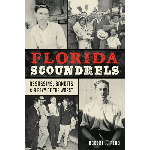 Florida Scoundrels: Assassins, Bandits & a Bevy of the Worst