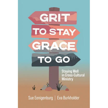 Grit to Stay Grace to Go: Staying Well in Cross-Cultural Ministry