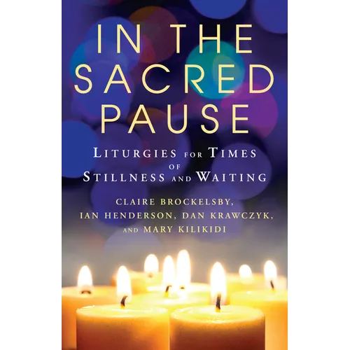 In the Sacred Pause: Liturgies for times of stillness and waiting
