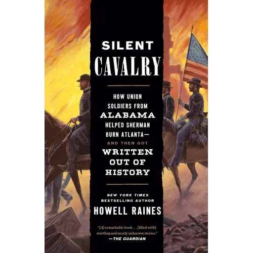 Silent Cavalry: How Union Soldiers from Alabama Helped Sherman Burn Atlanta--And Then Got Written Out of History