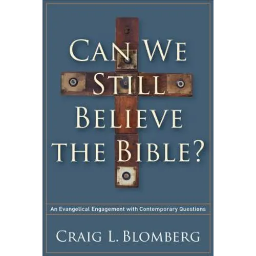 Can We Still Believe the Bible?: An Evangelical Engagement with Contemporary Questions