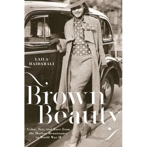 Brown Beauty: Color, Sex, and Race from the Harlem Renaissance to World War II