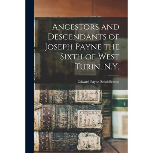 Ancestors and Descendants of Joseph Payne the Sixth of West Turin, N.Y.