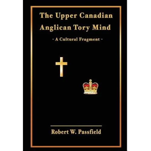 The Upper Canadian Anglican Tory Mind: A Cultural Fragment