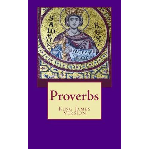 Proverbs: The Book of Proverbs from the King James Bible