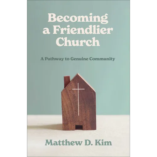 Becoming a Friendlier Church: A Pathway to Genuine Community