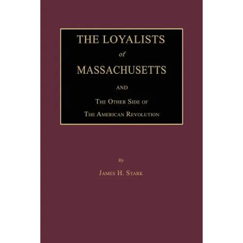 The Loyalists of Massachusetts and the Other Side of the American Revolution