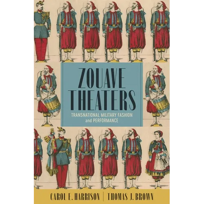Zouave Theaters: Transnational Military Fashion and Performance