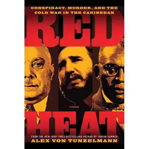 Red Heat: Conspiracy, Murder, and the Cold War in the Caribbean