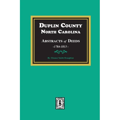 Duplin County, North Carolina Abstracts of Deeds, 1784-1813