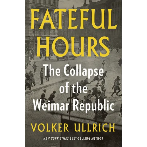Fateful Hours: The Collapse of the Weimar Republic