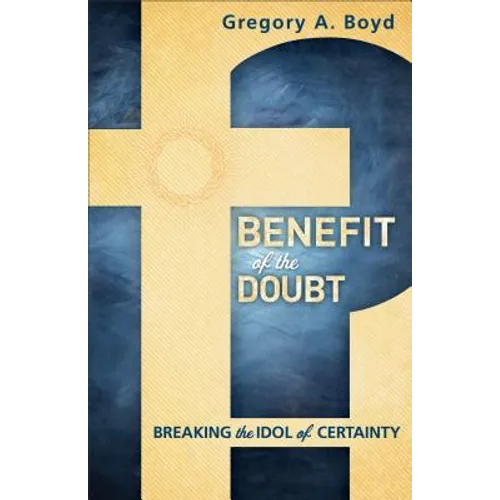 Benefit of the Doubt: Breaking the Idol of Certainty