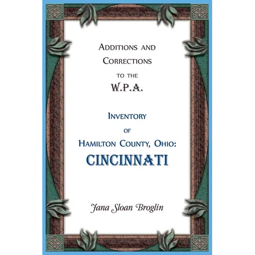 Additions and Corrections to the W.P.A. Inventory of Hamilton County, Ohio: Cincinnati