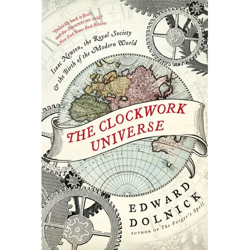 The Clockwork Universe: Isaac Newton, the Royal Society, and the Birth of the Modern World