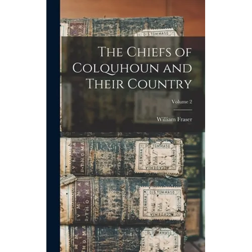 The Chiefs of Colquhoun and Their Country; Volume 2