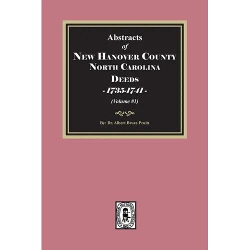 New Hanover County, North Carolina Deeds, 1735-1741. (Volume #1)