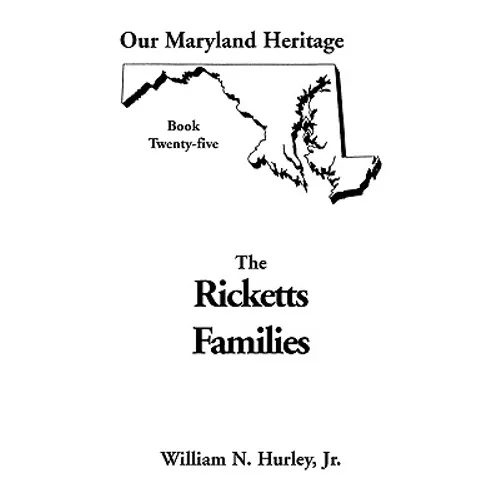 Our Maryland Heritage, Book 25: Ricketts Families, Primarily of Montgomery & Frederick Counties