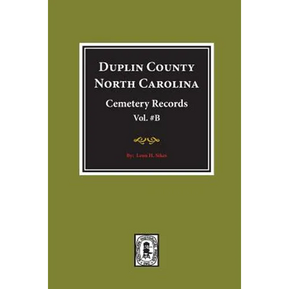 Duplin County, North Carolina Cemetery Records. (Volume B).