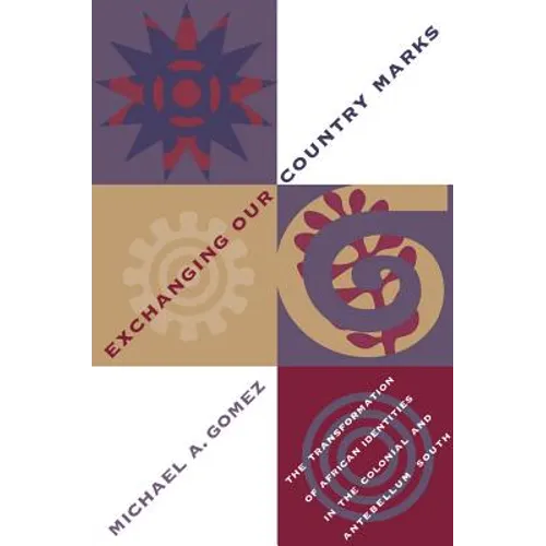 Exchanging Our Country Marks: The Transformation of African Identities in the Colonial and Antebellum South