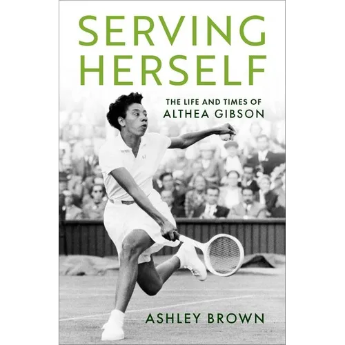 Serving Herself: The Life and Times of Althea Gibson