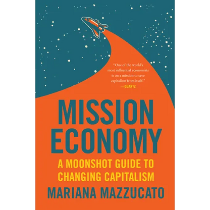 Mission Economy: A Moonshot Guide to Changing Capitalism - Paperback