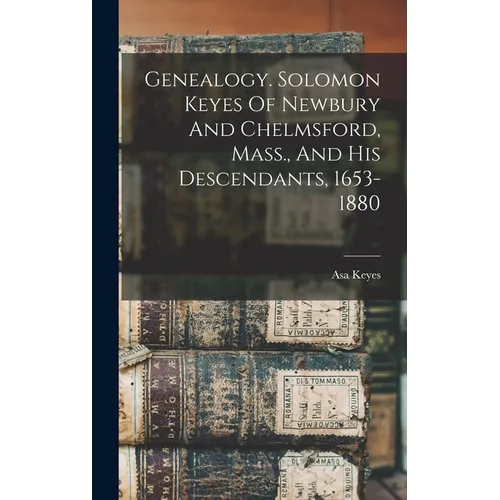Genealogy. Solomon Keyes Of Newbury And Chelmsford, Mass., And His Descendants, 1653-1880