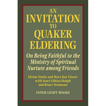 An Invitation to Quaker Eldering: On Being Faithful to the Ministry of Spiritual Nurture among Friends
