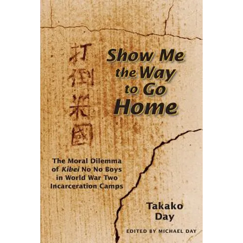 Show Me the Way to Go Home: The Moral Dilemma of Kibei No No Boys in World War Two Incarceration Camps