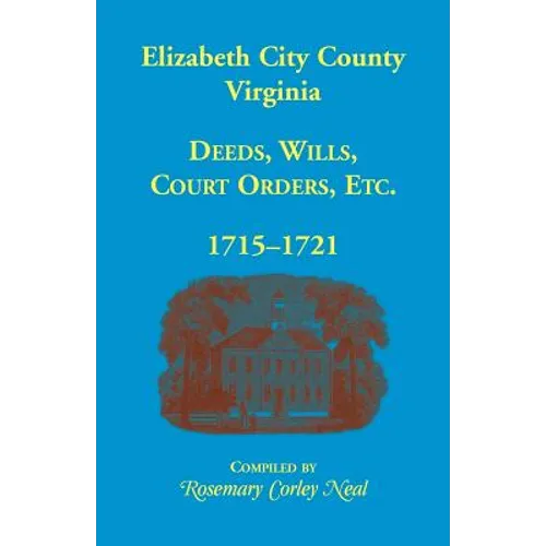 Elizabeth City County, Virginia, Deeds, Wills, Court Orders, 1715-1721