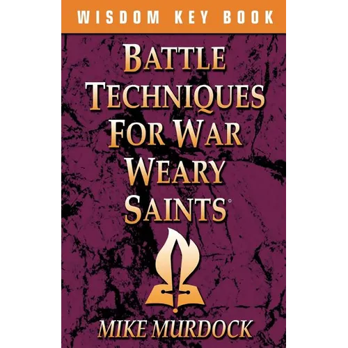 Battle Techniques for War Weary Saints