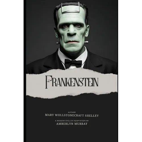 Frankenstein: Classics Reimagined: Modern English Editions