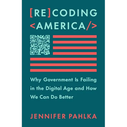 Recoding America: Why Government Is Failing in the Digital Age and How We Can Do Better