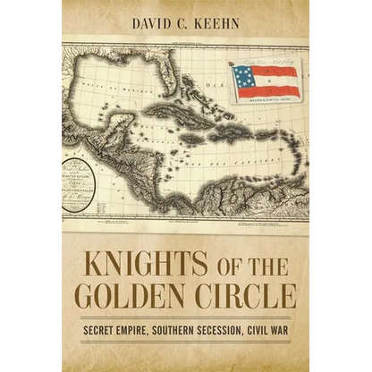 Knights of the Golden Circle: Secret Empire, Southern Secession, Civil War - Paperback