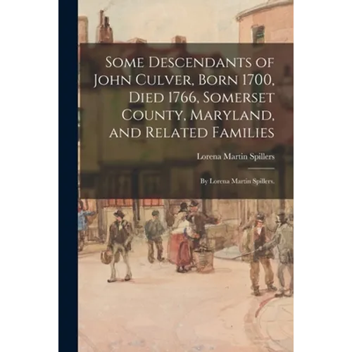 Some Descendants of John Culver, Born 1700, Died 1766, Somerset County, Maryland, and Related Families; by Lorena Martin Spillers.