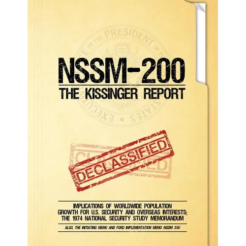 NSSM 200 The Kissinger Report: Implications of Worldwide Population Growth for U.S. Security and Overseas Interests; The 1974 National Security Study