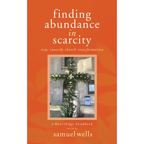 Finding Abundance in Scarcity: Steps Towards Church Transformation a Heartedge Handbook