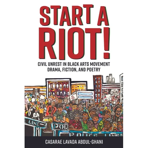Start a Riot!: Civil Unrest in Black Arts Movement Drama, Fiction, and Poetry