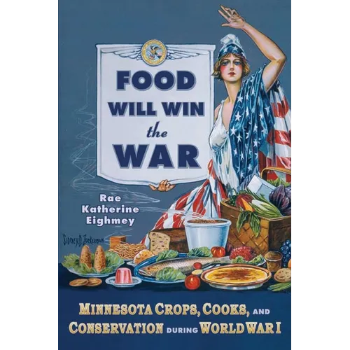 Food Will Win the War: Minnesota Crops, Cook, and Conservation During World War I