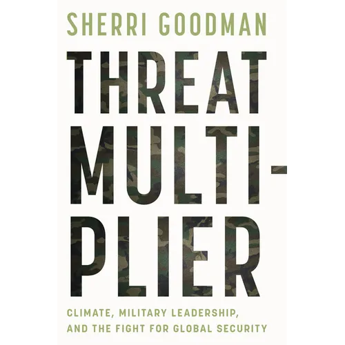Threat Multiplier: Climate, Military Leadership, and the Fight for Global Security