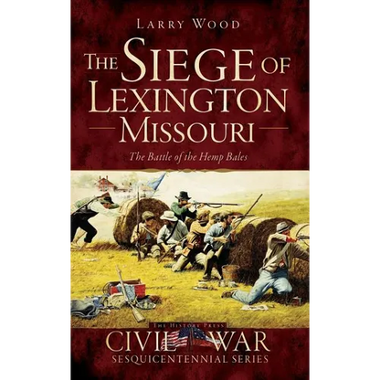 The Siege of Lexington, Missouri: The Battle of the Hemp Bales