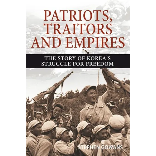 Patriots, Traitors and Empires: The Story of Korea's Struggle for Freedom
